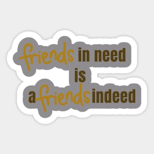 Friend in Need is a Friend Indeed Sticker